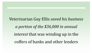 Veterinarian Guy Ellis saved his business a portion of the $36,000 in annual interest that was winding up in the coffers of banks and other lenders
